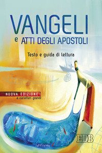 Vangeli e Atti degli apostoli. Testo e guida di lettura