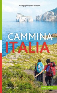 Cammina Italia. 20 viaggi a piedi per tutti nelle regioni italiane