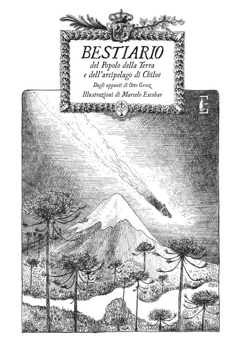 Bestiario del Popolo della Terra e dell'arcipelago di Chiloè. Appunti di Otto Grosz