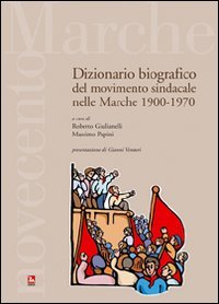 Dizionario bibiografico del movimento sindacale nelle Marche 1900-1970