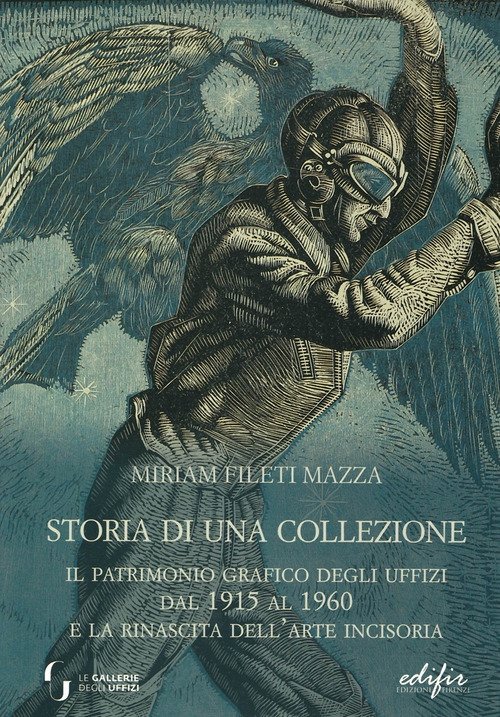 Storia di una collezione. Il patrimonio grafico degli Uffizi dal 1915 al 1960 e la rinascita dell'arte incisoria