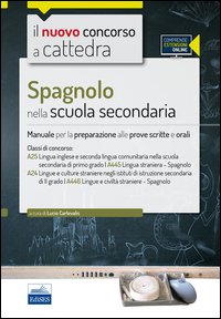 CC 4/50 Spagnolo nella scuola secondaria. Manuale per la preparazione alle prove scritte e orali. Classi di concorso: A25, A445, A24, A446