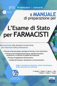 L'esame di Stato per farmacisti. Manuale di preparazione. Basi teoriche delle discipline fondamentali per l'esercizio della professione