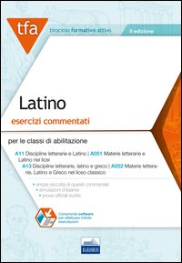 TFA. Latino. Esercizi commentati per le classi di abilitazione A11, A051, A13, A052. Con software di simulazione