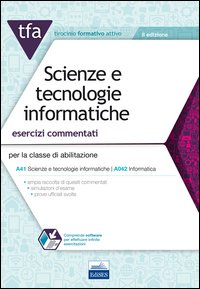 TFA. Scienze e tecnologie informatiche. Esercizi commentati per la classe di abilitazione A41, A042