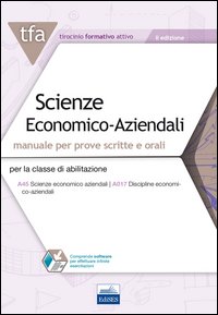TFA. Scienze economico-aziendali. Manuale per prove scritte e orali per la classe di abilitazione A45, A017. Con software di simulazione