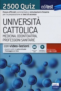 EdiTEST. Università Cattolica. Medicina, odontoiatria, professioni sanitarie. 2500 quiz