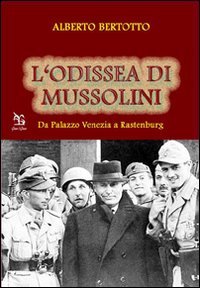 Odissea Di Mussolini. Da Palazzo Venezia A Rastenburg (l`)