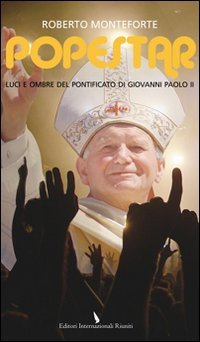 Popestar. Luci E Ombre Del Pontificato Di Giovanni Paolo Ii