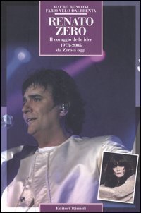 Renato Zero. Il Coraggio Delle Idee. 1973-2005 Da Zero A Ogg