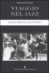 Viaggio Nel Jazz. Dalle Origini A Miles Davis