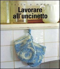 Lavorare All`uncinetto. Fatto A Mano