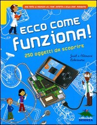 Ecco come funziona! 250 oggetti da scoprire