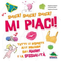 Mi piaci! Tutte le risposte alle domande sull'amore e la sessualità