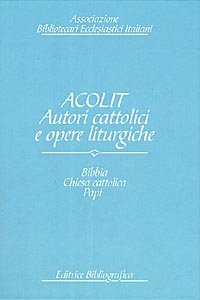Acolit. Autori cattolici e opere liturgiche. Una lista di autorità. Vol. 1: Bibbia, Chiesa cattolica, Curia romana, Stato pontificio, Vaticano, papi e antipapi.