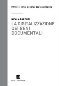 La digitalizzazione dei beni documentali. Metodi, tecniche, buone prassi