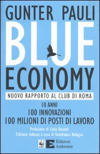 Blue economy. Nuovo rapporto al Club di Roma. 10 anni, 100 innovazioni, 100 milioni di posti di lavoro