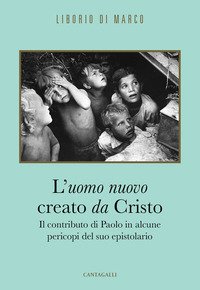 L'uomo nuovo creato da Cristo. Il contributo di Paolo in alcune pericopi del suo epistolario