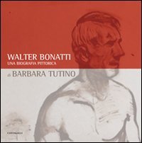 Walter Bonatti. Una biografia pittorica. Catalogo della mostra (Courmayeur, 2008). Ediz. italiana e francese