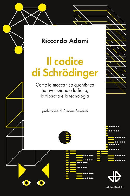 Il codice di Schrödinger. Come la meccanica quantistica ha rivoluzionato la fisica, la filosofia e la tecnologia
