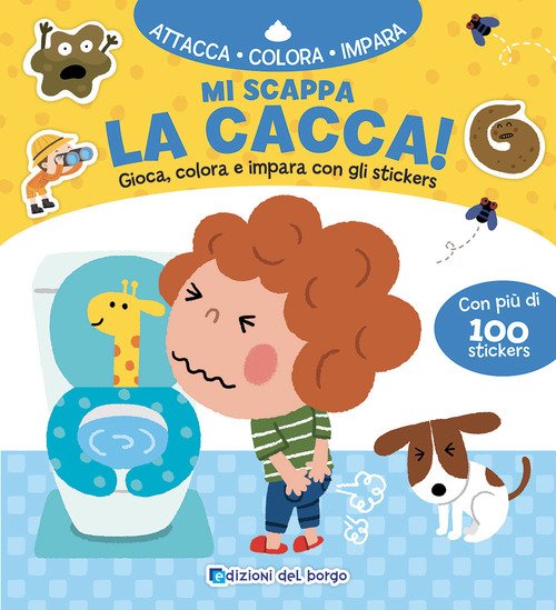 Mi scappa la cacca! Gioca, colora e impara con gli sticker. Con adesivi