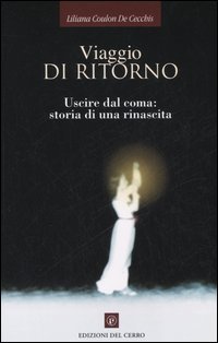 Viaggio di ritorno. Uscire dal coma: storia di una rinascita