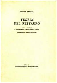 Teoria del restauro. Lezioni raccolte da Licia Vlad Borrelli, JoselitaRaspi Terra, Giovanni Urbani