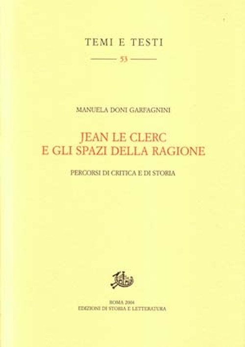 Jean Le Clerc e gli spazi della ragione. Percorsi di critica e di storia