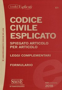Codice civile esplicato. Spiegato articolo per articolo. Leggi complementari. Formulario