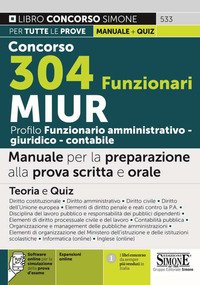 Concorso 304 funzionari MIUR. Profilo funzionario amministrativo - giuridico - contabile. Manuale per la preparazione alla prova scritta e orale. Teoria e quiz