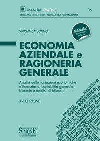 Economia aziendale e ragioneria generale. Analisi delle variazioni economiche e finanziarie, contabilità generale, bilancio e analisi di bilancio