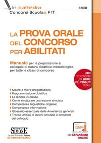 La prova orale del concorso per abilitati. Manuale per la preparazione al colloquio di natura didattico-metodologica per tutte le classi di concorso