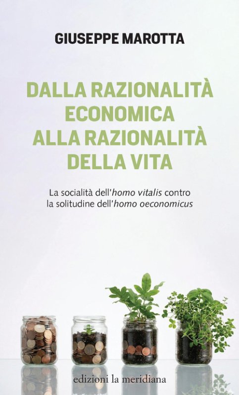 Dalla razionalità economica alla razionalità della vita. La socialità dell'homo vitalis contro la solitudine dell'homo oeconomicus