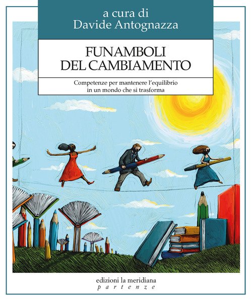 Funamboli del cambiamento. Competenze per mantenere l'equilibrio in un mondo che si trasforma