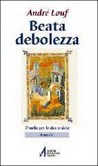 Beata Debolezza. Omelie Per Le Domeniche. Anno C