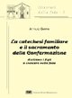La catechesi familiare e il sacramento della confermazione. Aiutiamo i figli a crescere nella fede