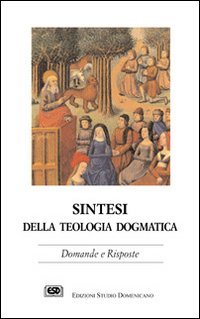 Sintesi della Teologia dogmaticay. Domande e risposte