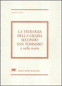 Teologia Della Grazia Secondo San Tommaso E Nella Storia (la