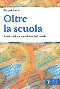 Oltre la scuola. La sfida educativa nella società liquida