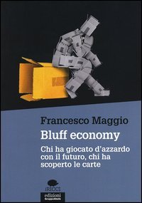 Bluff economy. Chi ha giocato d'azzardo con il futuro, chi ha scoperto le carte
