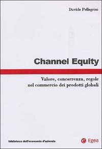 Channel equity. Valore, concorrenza, regole nel commercio dei prodotti globali