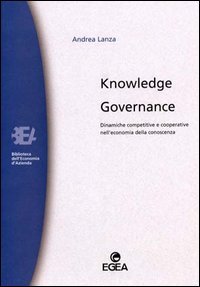 Knowledge governance. Dinamiche competitive e cooperative nell'economia della conoscenza