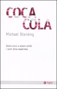 Coca Cola. Gusto unico e amare verità: i costi della leadership