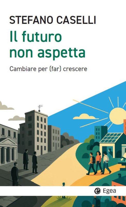 Il futuro non aspetta. Cambiare per (far) crescere