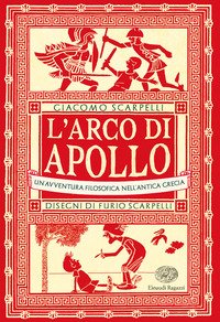 L'arco di Apollo. Un'avventura filosofica nell'antica Grecia