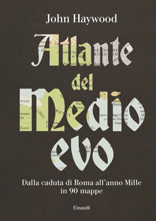 Atlante del Medioevo. Dalla caduta di Roma all'anno Mille in 90 mappe