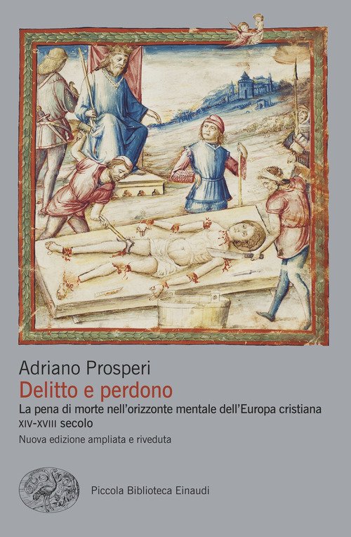 Delitto e perdono. La pena di morte nell'orizzonte mentale dell'Europa cristiana. XIV-XVIII secolo