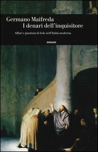 I denari dell'inquisitore. Affari e giustizia di fede nell'Italia moderna