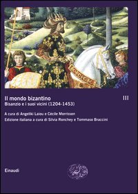 Il mondo bizantino. Vol. 3: B1sanzio e i suoi vicini (1204­1453).
