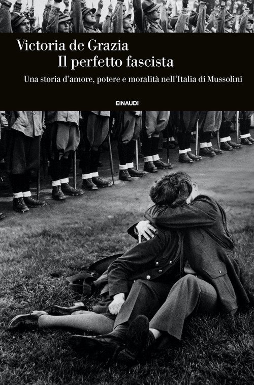 Il perfetto fascista. Una storia d'amore, potere e moralità nell'Italia di Mussolini